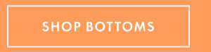 Shop Bottoms