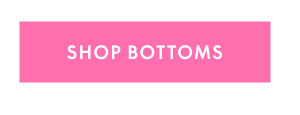 Shop Bottoms
