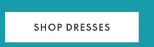 Dresses $29 and up