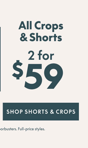 All Crops & Shorts 2 for $59