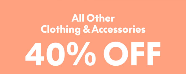 40% Off Clothing and Accessories