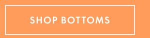 Shop Bottoms