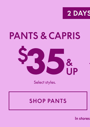 Shop Pants & Capris $35 and Up