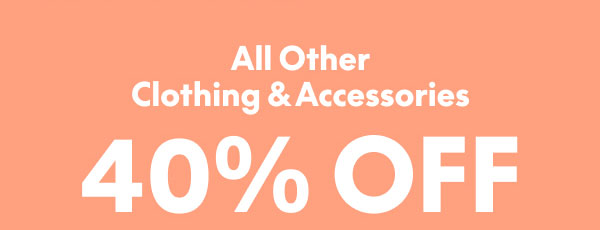 40% Off Clothing and Accessories