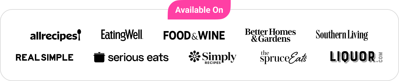 Available on Allrecipes, EatingWell, Food & Wine, BH&G, Southern Living, Real Simple, Serious Eats, Simply Recipes, The Spruce Eats, and Liquor.com