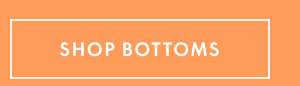Shop Bottoms