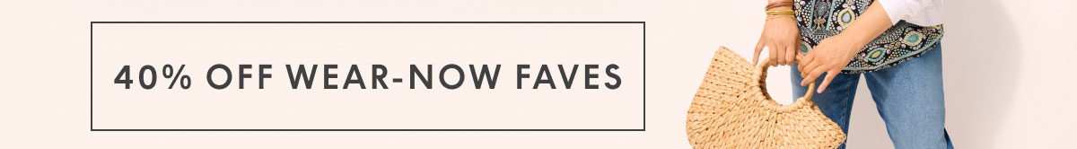 40% Off Wear-Now Faves