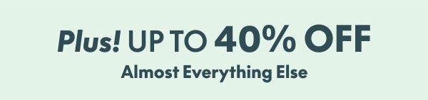 Up to 40 Off Almost Everything Else