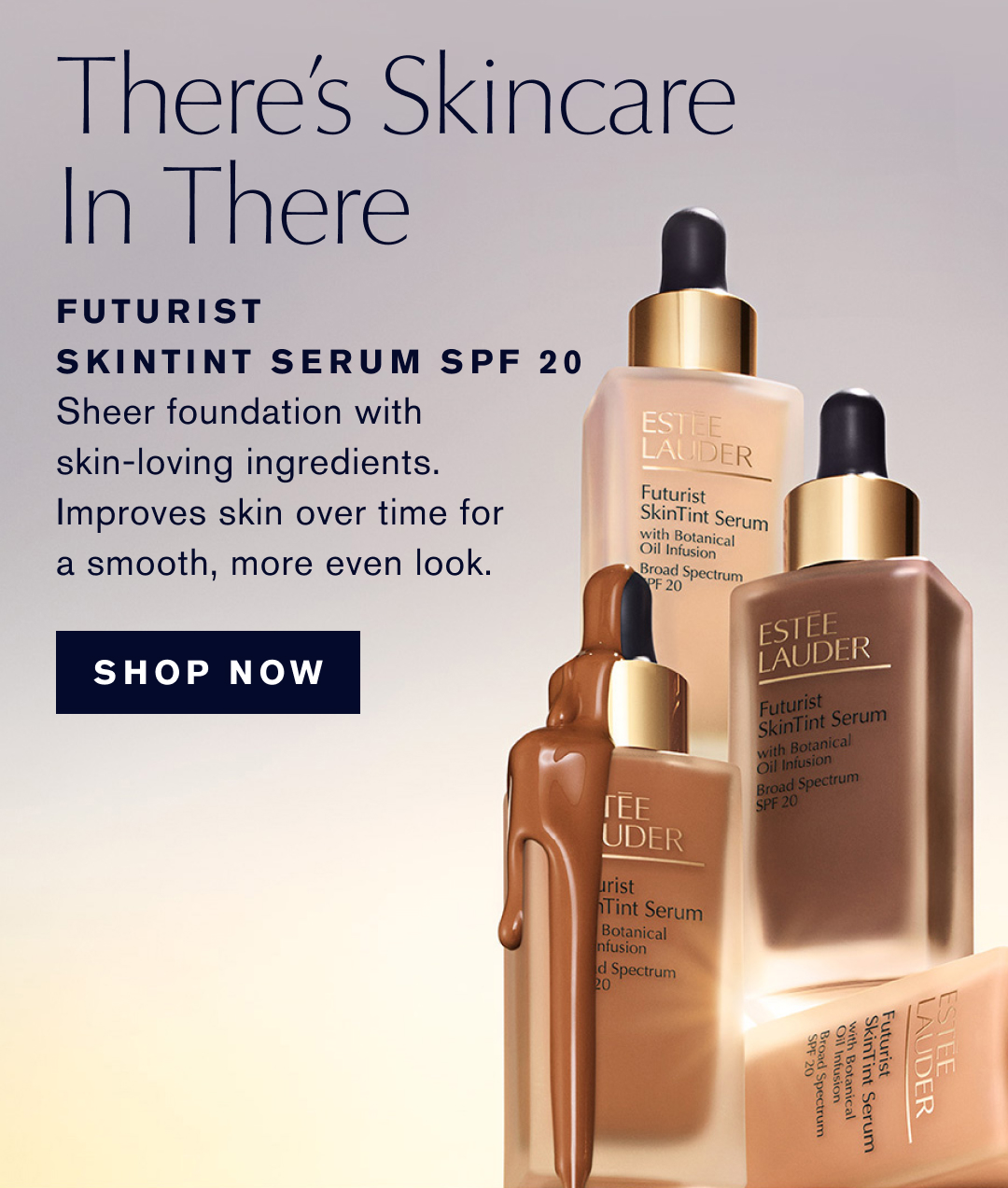 THERE'S SKINCARE IN THERE | FUTURIST SKINTINT SERUM SPF20 | SHEER FOUNDATION WITH SKIN-LOVING INGREDIENTS. IMPROVES SKIN OVER TIME FOR A SMOOTH, MORE EVEN LOOK. | SHOP NOW