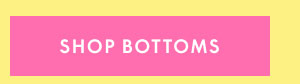 Shop Bottoms