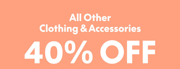 40% Off Clothing and Accessories