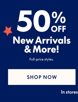 50% Off New Arrivals & More