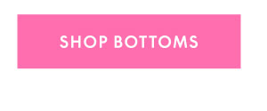 Shop Bottoms