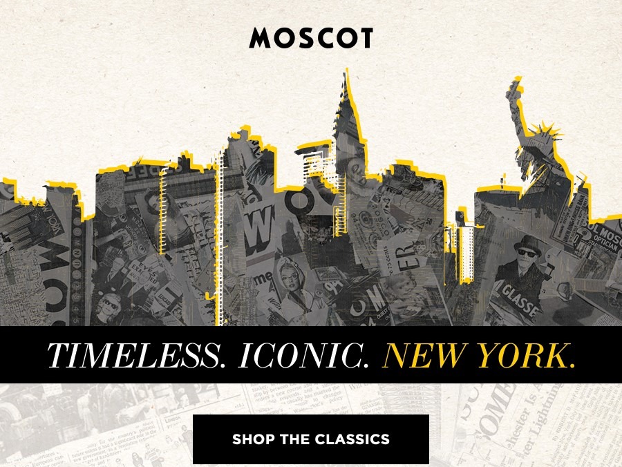 Timeless. Iconic. New York. Shop the MOSCOT Classics