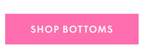 Shop Bottoms
