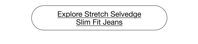 hero0cta1explore0stretch0selvedge0slim0fit0jeans