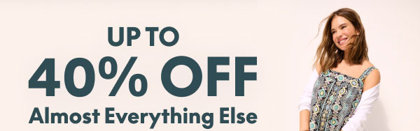 Up to 40 Off Almost Everything Else