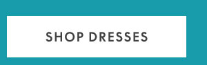 Dresses $29 and up