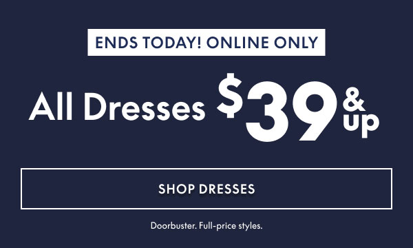 Dresses $39 and Up