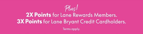 2X Bonus Points or 3X Bonus Points with Purchase on Your Lane Bryant Credit Card