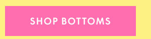 Shop Bottoms