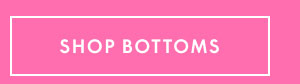 Shop Bottoms