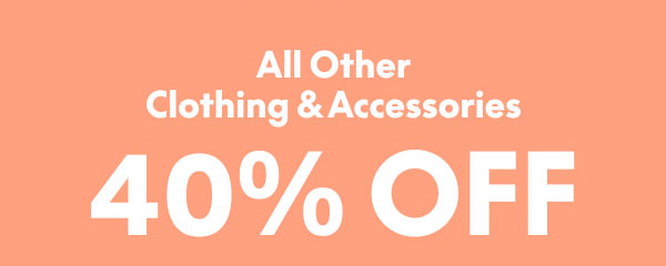 40% Off Clothing and Accessories
