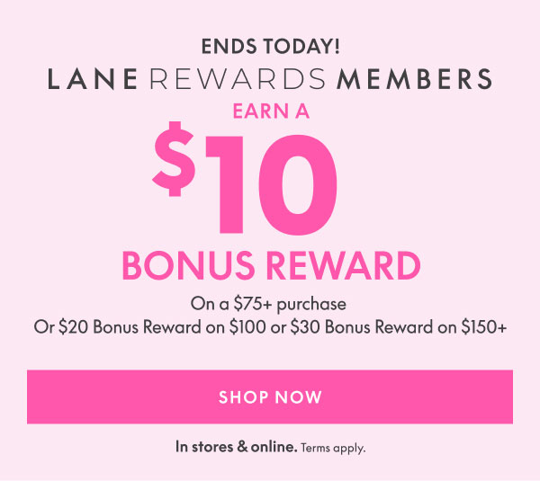 Earn a $10 Bonus Reward with every $75 in qualifying purchases | $20 on $100+ | $30 on $150+