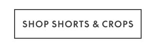 Shop Shorts and Crops