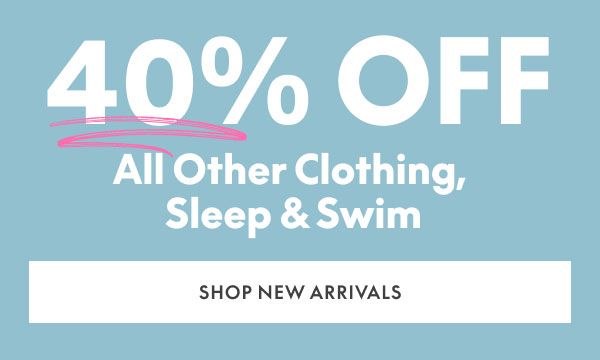 40% Off All Other Clothing, Sleep, and Swim
