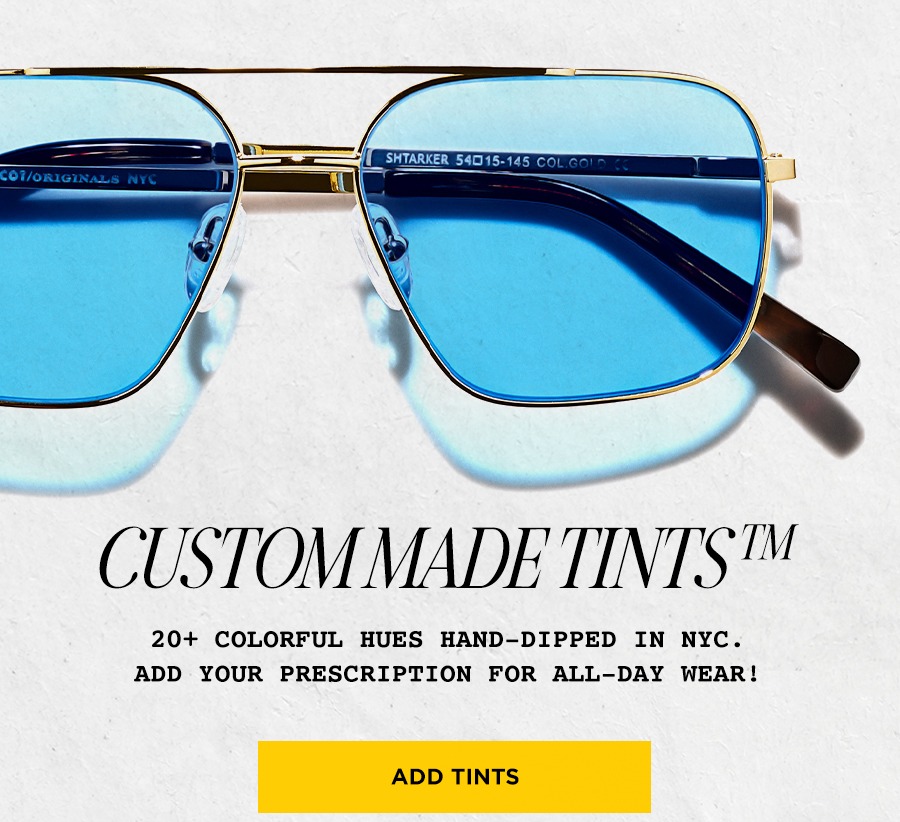 Custom Made Tints: 20+ colorful hues hand-dipped in NYC. Add your prescription for all-day wear!