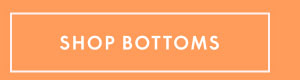 Shop Bottoms