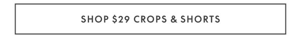 Crops & Shorts $29