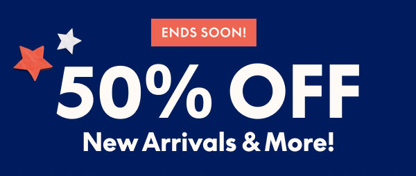 50% Off New Arrivals & More