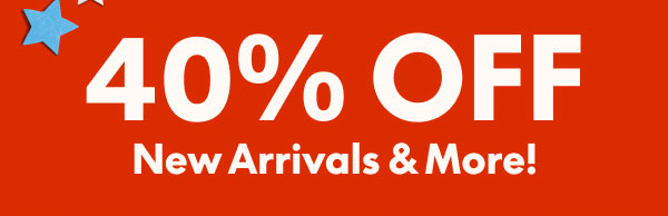 40% Off New Arrivals & More
