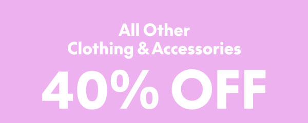 40% Off Clothing and Accessories