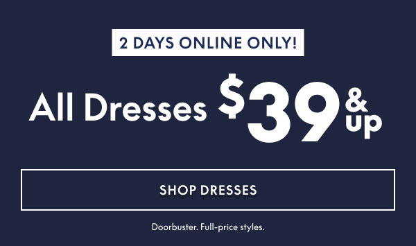Dresses $39 and Up