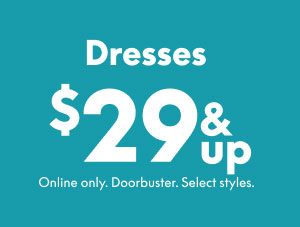 Dresses $29 and up