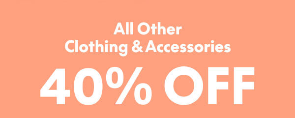 40% Off Clothing and Accessories