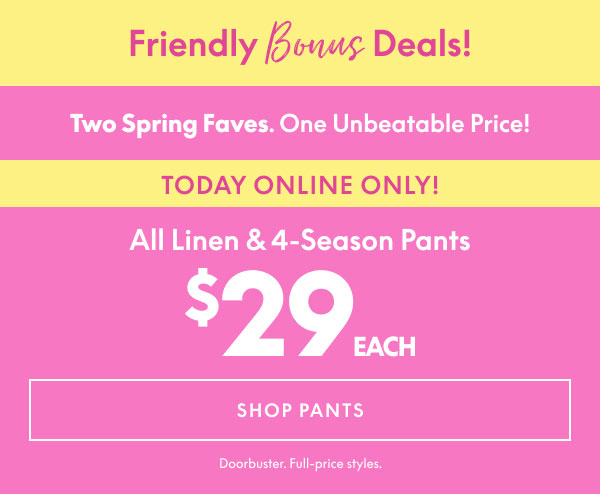All Linen and 4-Season Pants $29 Each