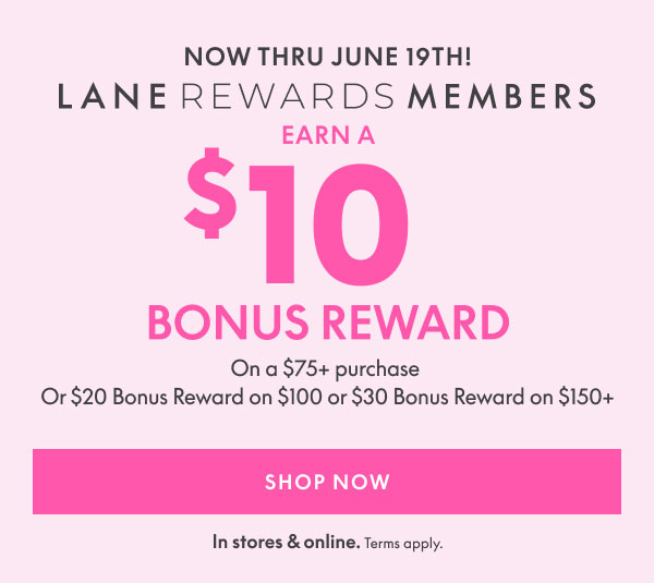 Earn a $10 Bonus Reward with every $75 in qualifying purchases | $20 on $100+ | $30 on $150+