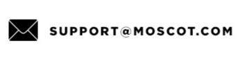 Email us at support@moscot.com. Or simply respond to this email.