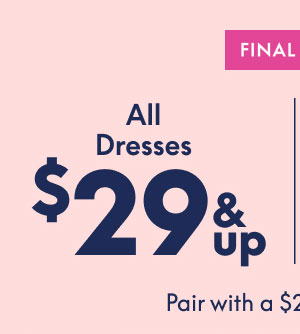 Dresses $29 and up