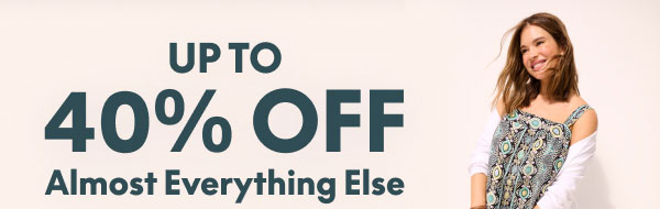 Up to 40 Off Almost Everything Else