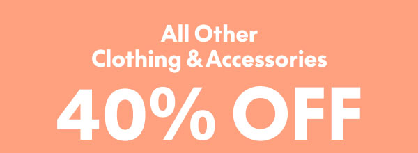 40% Off Clothing and Accessories