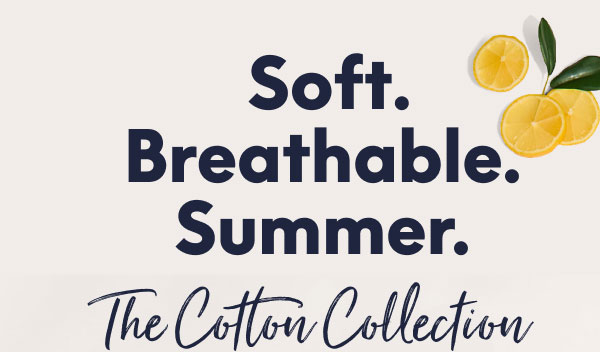 Soft. Breathable. Summer. 