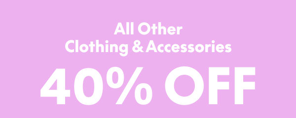 40% Off Clothing and Accessories