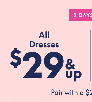 Dresses $29 and up