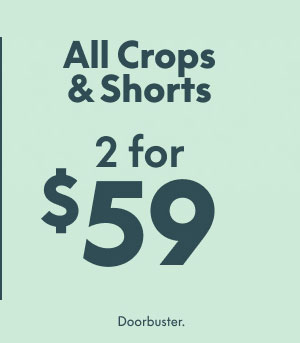 All Crops & Shorts 2 for $59