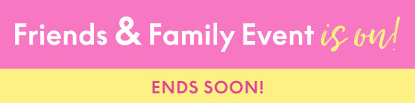 Friends & Family Even Ends Soon